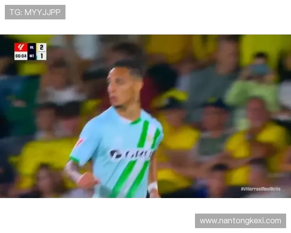 贝蒂斯客场2比2战平比利亚雷亚尔 安东尼双响布坎南破僵绝平